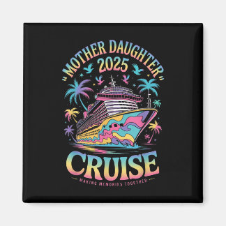 Cruise Mother Daughter Trip 2025 Funny Mom Daughte Magneet