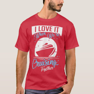 Cruise Ship I love it at we Cruising Matching T-shirt