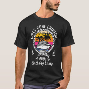 Cruiseschip Meisjes Gone Cruising 40th Verjaardag  T-shirt