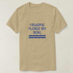 Cruising Floats My Boat grappige quote T-shirt