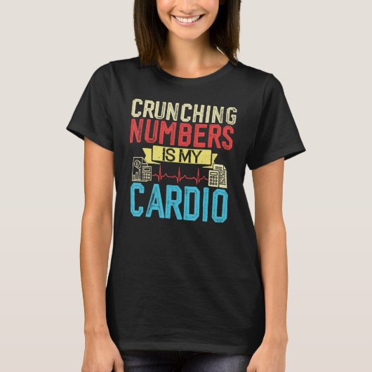 Crunching Numbers is mijn Cardio Accountant & CPA T-shirt (Voorkant)