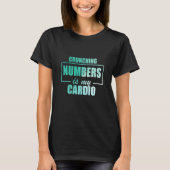 Crunching Numbers is My Cardio Auditor Accounting T-shirt (Voorkant)