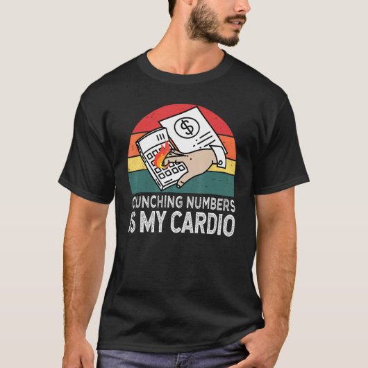 Crunching Numbers Is My Cardio For Accounting T-shirt (Voorkant)