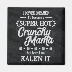 Crunchy Mama Kale'n It Pun Magnet Magneet