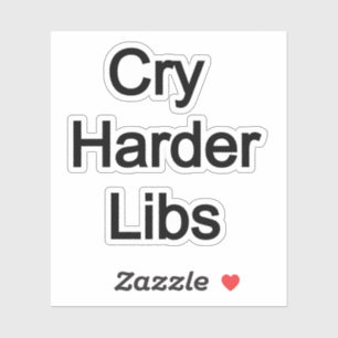 Cry Harder Libs Sticker
