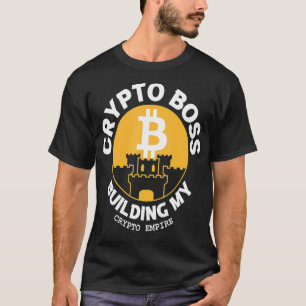 Crypto Boss Building My Crypto Empire Bitcoin Bloc T-shirt
