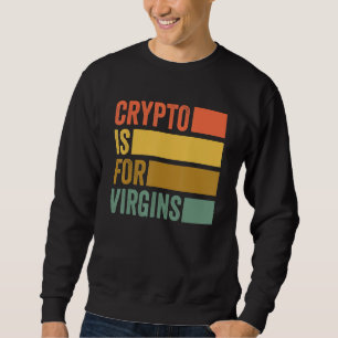 Crypto is voor Virgins Funny Crypto Trui