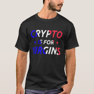Crypto is voor Virgins Funny Quote Crypto T-shirt