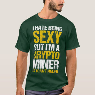 Crypto Mining I Hate is sexy, maar Im a Crypto Mi T-shirt