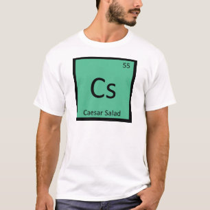 Cs - Caesar Salad Chemistry Periodic Table Symbol T-shirt