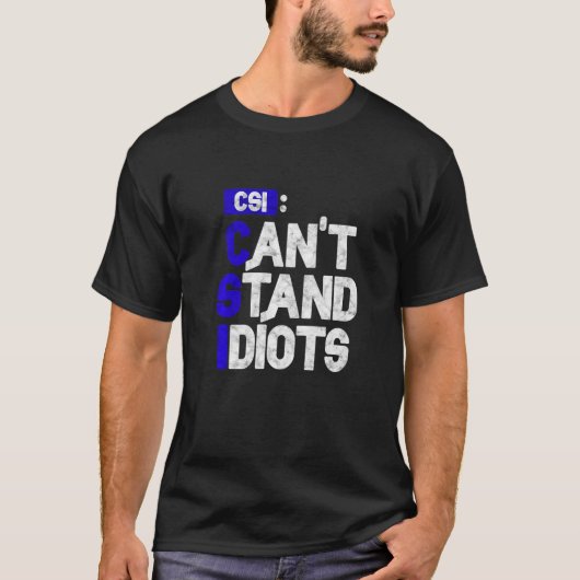 CSI kan geen Idiots staan T-shirt (Voorkant)