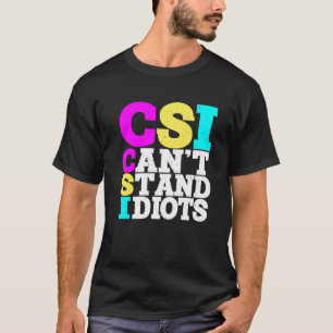 CSI Kan idioten niet uitstaan ----- T-shirt