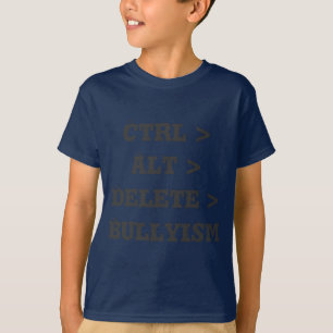 Ctrl > Alt > Delete > Bullyism - Anti Bullly T-shirt