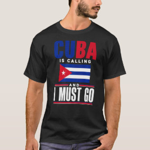 Cuba Cubaanse vlag Cuba roept en ik moet gaan T-shirt