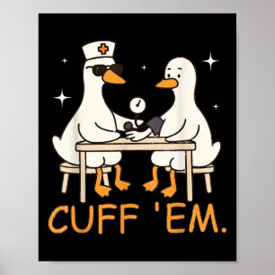Cuff Em Goose Nurse Funny Gekke Goose Er Nurse Poster