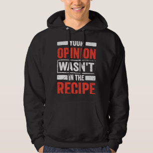 Culinair chef-kok Uw mening zat niet in het recept Hoodie