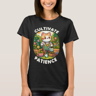 Cultiveer geduld sarcastische kat tuinieren t-shirt