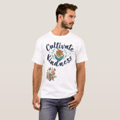 "Cultiveer vriendelijkheid." T-Shirt (Voorkant volledig)
