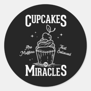 Cupcakes zijn muffins die geloven in wonderen ronde sticker