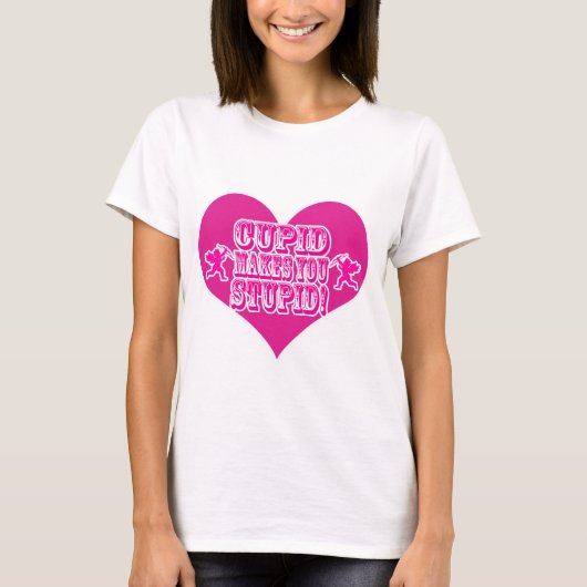 Cupid maakt je stompzinnige Valentijn leuze T-shirt (Voorkant)