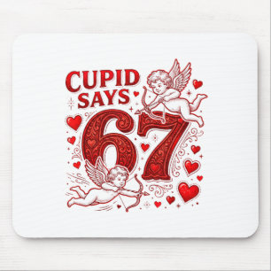 Cupid zegt 67 Schattige Grappige Valentijnsdag 6 7 Muismat