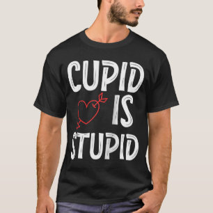 Cupido is stom Anti Valentijnsdag Stomme Cupido T-shirt