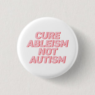 Cure Ableism not Autisme   Goedkeuring van autisme Ronde Button 3,2 Cm