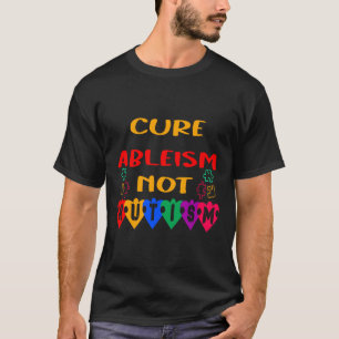 Cure Ableism not Autisme T-shirt