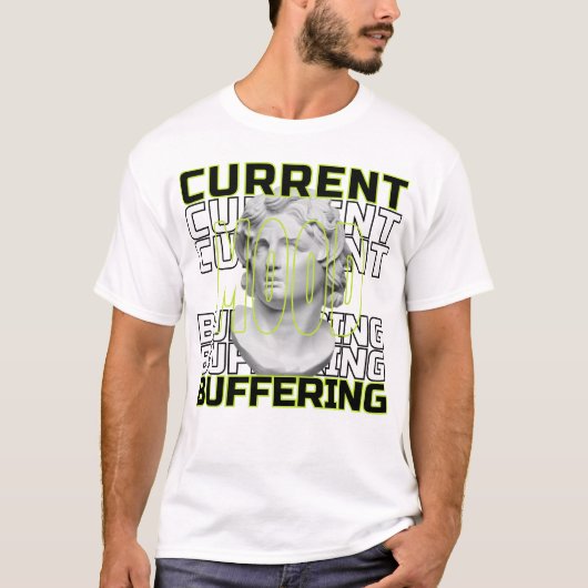 Current Mood: Buffering – Funny Statement T-Shirt (Voorkant)