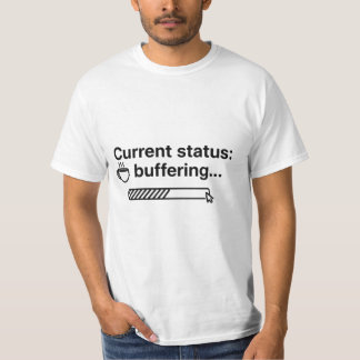 Current Status: Buffering... Coffee Loading T-shirt