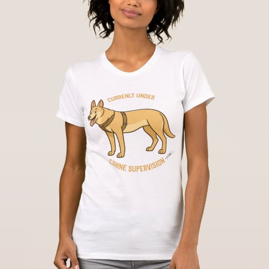 Currently under canine supervision t-shirt (Voorkant)