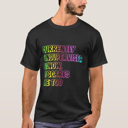 Currently Unsupervised Funny Quote Humor Sarcastic T-shirt (Voorkant)