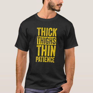 Curvy and Proud Thick Thighs Thin Patience   T-shirt