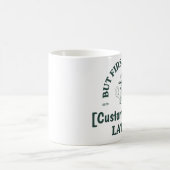 Custom Coffee Mug – “Coffee First, [Name] Later” (Centre)