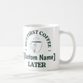 Custom Coffee Mug - "Coffee First, [Name] Later" Koffiemok