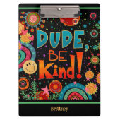 Custom Grappig Kleurrijke Dude Be Kind Happy Klembord (Voorkant)