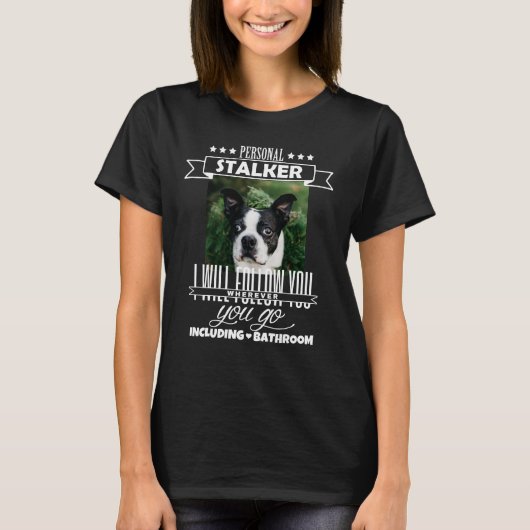 Custom Personal Stalker Funny Uw hondenfoto toevoe T-shirt (Voorkant)