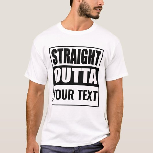 Custom STRAIGHT OUTTA - voeg hier jouw tekst toe T-shirt (Voorkant)