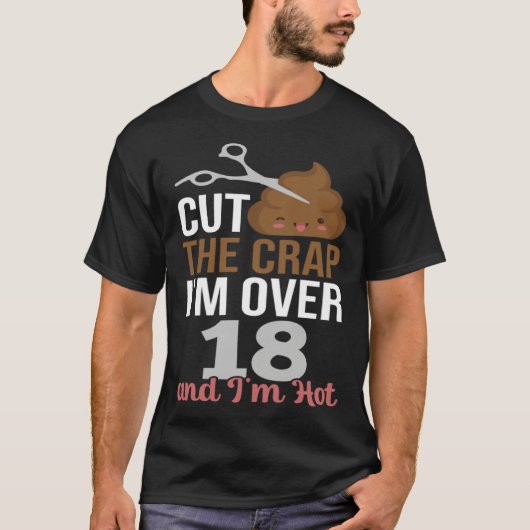 Cut The Crap I m Over 18 T-shirt (Voorkant)