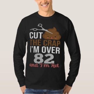 Cut The Crap I m Over 82 T-shirt