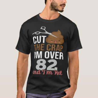 Cut The Crap I m Over 82 T-shirt