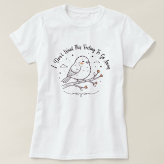 Cute Bird T-Shirt | Dit Gevoel Zoete Vogel Cadeau