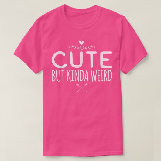Cute but Kinda Weird T-shirt (Design voorkant)