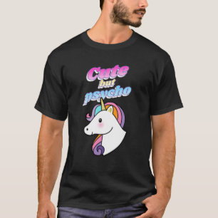 Cute but Psycho Cute Unicorn Design T-shirt