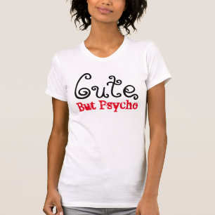 Cute but Psycho T-shirt