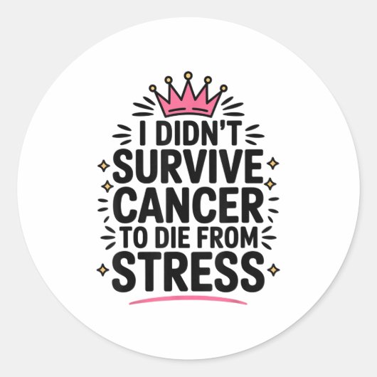 Cute Cancer I Didnt Survive Cancer To Die From Str Ronde Sticker (Voorkant)