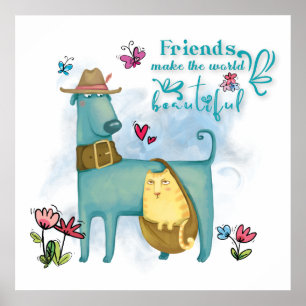 Cute Dog Cat Friends maken de wereld prachtig Poster