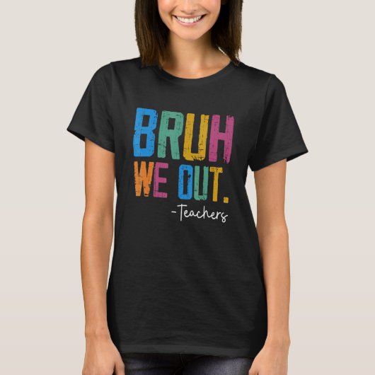 Cute End Of School Year Teacher Summer Bruh We Out T-shirt (Voorkant)