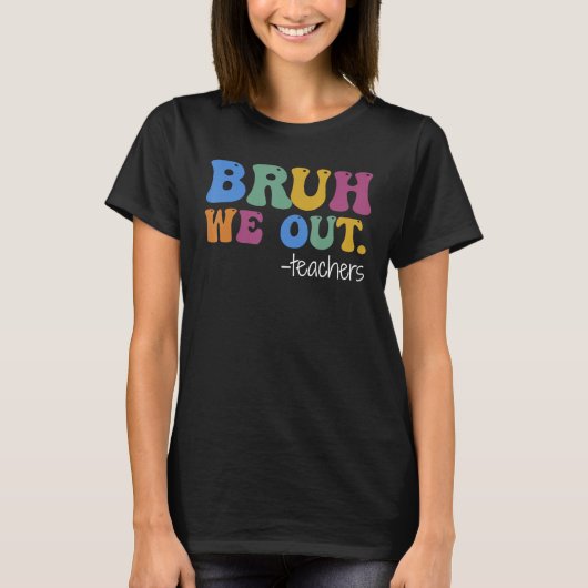 Cute End Of School Year Teacher Summer Bruh We Out T-shirt (Voorkant)