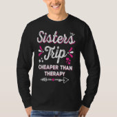 Cute Girls Trip Sisters Trip Cheapers Than Therapy T-shirt (Voorkant)